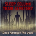 Sleep Column & Train Cemetery - Dead Amongst The Dead '2016