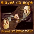 Slaves On Dope - One Good Turn Deserves Another '1997