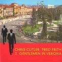 Chris Cutler - Fred Frith / 2 Gentlemen In Verona '2000