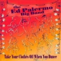 Ed Palermo Big Band, The - Take Your Clothes Off When You Dance '2006