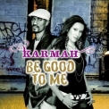 Karmah - Be Good To Me '2006