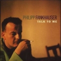 Philipp Fankhauser - Talk To Me '2003