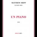 Matthew Shipp - Un Piano '2008