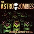 Astro Zombies - Mutilate, Torture And Kill '2003