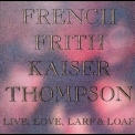 French Frith Kaiser Thompson - Live, Love, Larf & Loaf '1987