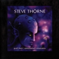Steve Thorne - Part Two: Emotional Creatures '2007