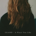 Island - A Place You Like [EP] '2017