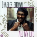 Charles Brown - All My Life '1991