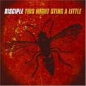 Disciple - This Might Sting A Little (2004 Remaster) '1999