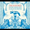 The Features - Some Kind Of Salvation '2008