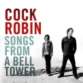 Cock Robin - Songs From A Bell Tower (2CD) '2011