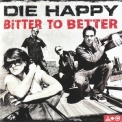 Die Happy - Bitter To Better '2005