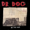 Dr. Dog - Be The Void '2012