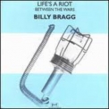Billy Bragg - Life's A Riot + Between The Wars (EP) [1996 Cooking Vinyl] '1985