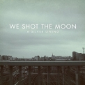 We Shot The Moon - A Silver Lining '2009