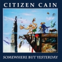 Citizen Cain - Somewhere But Yesterday '2012
