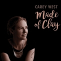 Carey West - Made Of Clay '2017