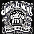 Jason Elmore & Hoodoo Witch - Upside Your Head '2010