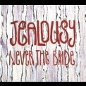 Never The Bride - Jealousy '2015
