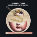 Guided By Voices - Class Clown Spots A Ufo '2012