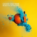 Good Old War - Broken Into Better Shape '2015