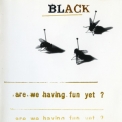Black - Are We Having Fun Yet? '1993