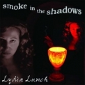 Lydia Lunch - Smoke In The Shadows '2004