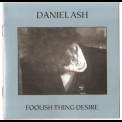 Daniel Ash - Foolish Thing Desire '1992