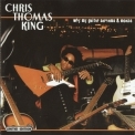 Chris Thomas King - Why My Guitar Screams & Moans '2004