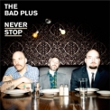 Bad Plus, The - Never Stop '2010