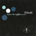 Torch - Before The Night Is Over '2005