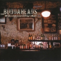 Buddaheads - Wish I Had Everything I Want '2011