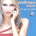 Andreea Balan - Te Joci Cu Mine '2002