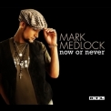 Mark Medlock - Now Or Never '2007