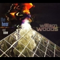 William Woods - The Hear And Now '2006