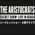 Aristocrats, The - Secret Show: Live In Osaka (2CD) '2014