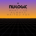 Nu:Logic - What I've Always Waited For '2013