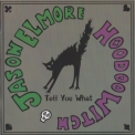 Jason Elmore & Hoodoo Witch - Tell You What '2013