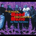 Either & orchestra - Mood Music For Time Travellers '2010
