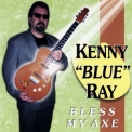 Kenny 'blue' Ray - Bless My Axe '1998