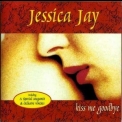 Jessica Jay - Kiss Me Goodbye '1997