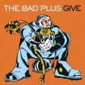 Bad Plus, The - The Bad Plus Give '2004
