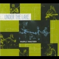 Under The Lake - People Together '2007