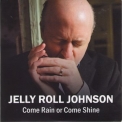Jelly Roll Johnson - Come Rain Or Come Shine '2013