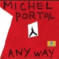 Michel Portal - Any Way '1993