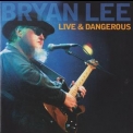 Bryan Lee - Live & Dangerous '2005