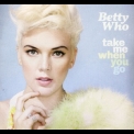 Betty Who - Take Me When You Go '2014
