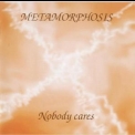 Metamorphosis (CH) - Nobody Cares '2003