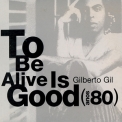 Gilberto Gil - To Be Alive Is Good (Anos 80) '2002