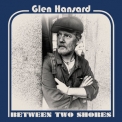 Glen Hansard - Between Two Shores (Hi-Res) '2018
